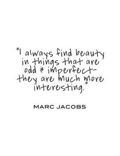 Sooo true. Wise words from Marc Jacobs