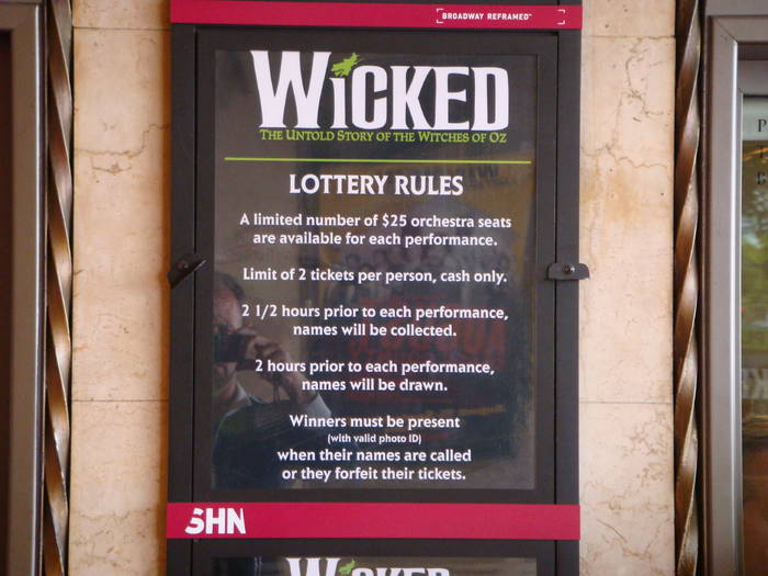 Wicked lotto; Each night they have a lotto to win tickets for Wicked for only $25.  We entered but were unsuccessf
