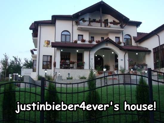 Your house! - justinbieber4ever