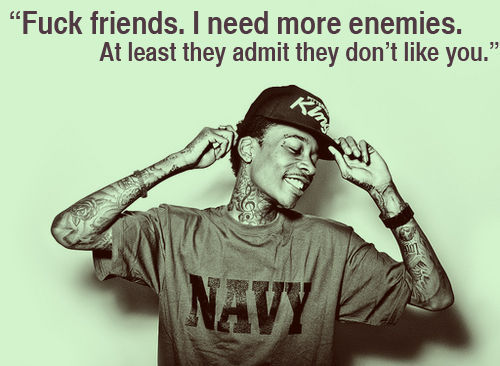 fuck friends. I need more enemies. ♥ - Drake - MyInspiration