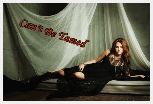 Cant Be Tamed - xMiley Cyrus x