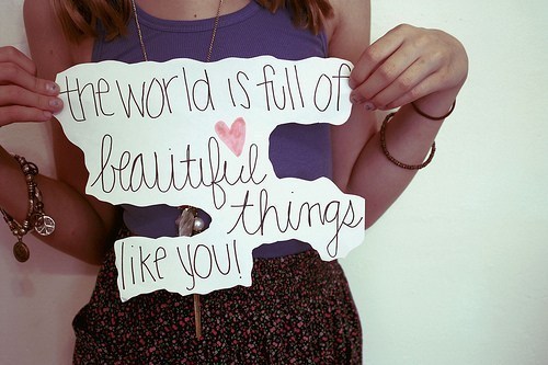 The world is full of beautiful things like you!