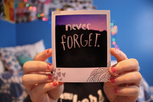 . Never Forget ME . !