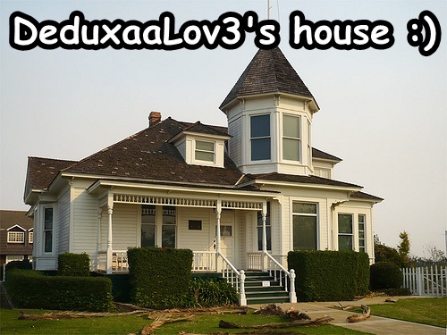 Your house! - DeduxaaLov3