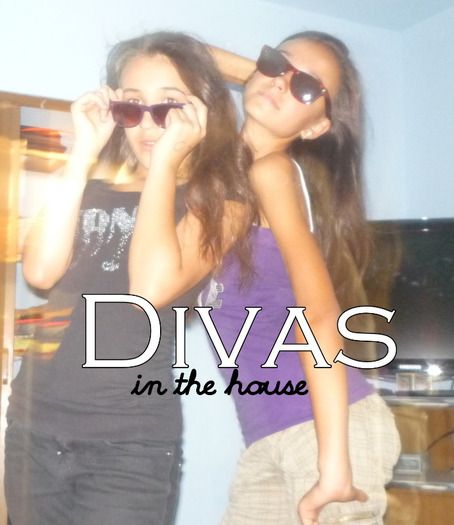 DIvas in the house . So shht!