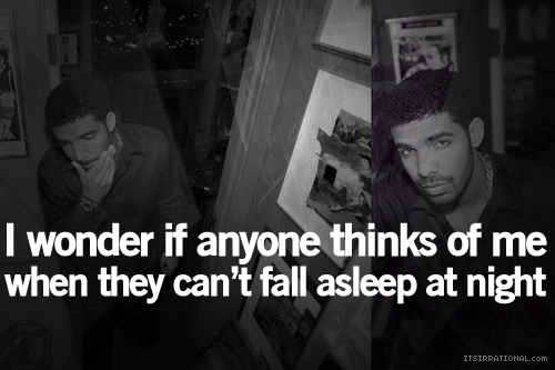 I`m wondering too. (: ♥ - Drake - MyInspiration