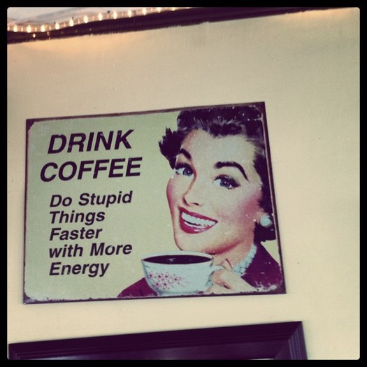 Just drink coffee.xo