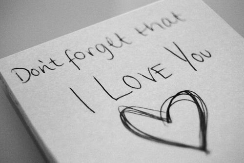 dont forget that  I LOVE YOU  even if i didnt told u (: