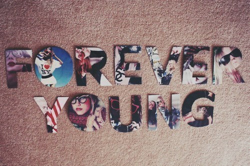-I`d like to be forever young...-