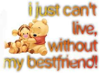 i just cant live without my bestfriend - for my bf ancaisaicu