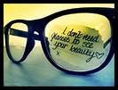 x I don`t need glasses to see ur beautiful